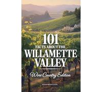 101 Facts About the Willamette Valley: Wine Country Edition