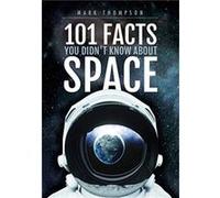 101 Facts You Didnt Know About Space by Mark Thompson Mark Thompson (Auteur)