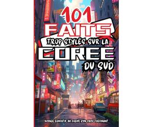 101 Faits trop stylés sur la Corée du Sud: Livre rempli de faits amusants colorés sur un pays magnifique, parfait pour les jeunes esprits curieux, avec un style manga captivant !
