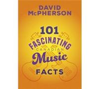101 Fascinating Canadian Music Facts by David McPherson David McPherson (Auteur)