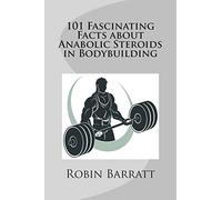101 Fascinating Facts about Anabolic Steroids in Bodybuilding