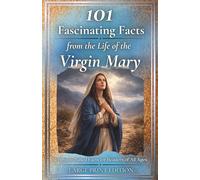 101 Fascinating Facts from the Life of the Virgin Mary: Scripture-Based Reflections on Faith, Trust, and God’s Plan for Readers of All Ages | Large Print Edition