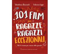 101 film per ragazze e ragazzi eccezionali. Tutto il cinema per crescere alla grande!