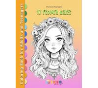 101 FLOWER GIRLS: Fantasy Coloring Book for Adults and Teenagers for Relaxation, Stress Relief, and Art Therapy