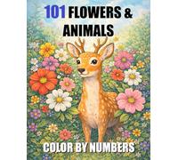101 Flowers and Animals Color By Number Coloring Book: Large Print Easy Fun Coloring Pages For Adults, Kids and Seniors