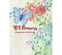 101 Flowers, Happiness Exercises, Coloring Book For Lady: The 101 Unique Large Print, Themed Flower, 8.5 X 11 Is Designed To Help You To Practice Your Happiness Easily In Every Day.