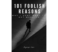 101 Foolish Reasons : Why I Don't Want To Get Married?: A Humorous and Satirical Book about Modern Marriages | For Teens and Adults | 60 pages | For Fun Reading / Binge Reading