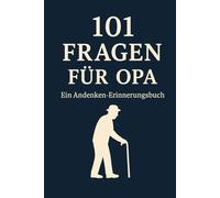 101 Fragen Für Opa: Ein Erinnerungsbuch zum Ausfüllen - Lebensgeschichten, Erinnerungen und Weisheiten für Enkelkinder