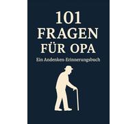 101 Fragen Für Opa: Ein Erinnerungsbuch zum Ausfüllen - Lebensgeschichten, Erinnerungen und Weisheiten für Enkelkinder