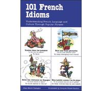 101 French Idioms: Understanding French Language and Culture Through Popular Phrases