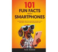 101 Fun Facts About Smartphones: Surprising and Fascinating Phone Facts That Will Shock and Entertain You