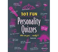 101 Fun Personality Quizzes: Who Are You . . . Really?!