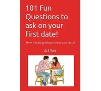 101 Fun Questions to ask on your first date!: Have a blast getting to know your date!