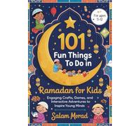 101 Fun Things to Do in Ramadan for Kids: Engaging Crafts, Games, and Interactive Adventures to Inspire Young Minds