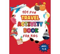 101 Fun Travel Activity Book for Kids Ages 4-6: Perfect for Road trips and Family Vacations, Fun and Challenging activities for kids 4, 5, 6 including ... Dot-to-Dot and more. Perfect gift for kids