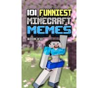 101 FUNNIEST MINECRAFT MEMES: BOOK 30