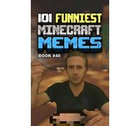 101 FUNNIEST MINECRAFT MEMES: BOOK 40