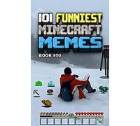 101 FUNNIEST MINECRAFT MEMES: BOOK 50