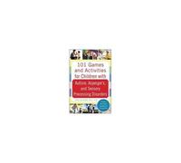 101 Games And Activities For Children With Autism, Asperger's And Sensory Processing Disorders
