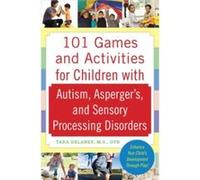 101 Games and Activities for Children With Autism, Asperger's and Sensory Processing Disorders Tara Delaney (Auteur)