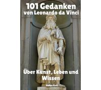 101 Gedanken von Leonardo da Vinci - Über Kunst, Leben und Wissen
