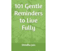 101 Gentle Reminders to Live Fully