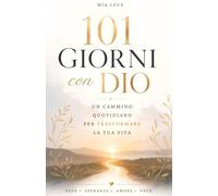 101 Giorni Con DIO: Un Cammino Quotidiano Per Trasformare la Tua Vita
