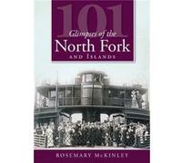 101 Glimpses of the North Fork and the Islands by Rosemary McKinley Rosemary Mckinley (Auteur)