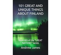 101 GREAT AND UNIQUE THINGS ABOUT FINLAND: Book #13 of the "GREAT NATIONS" Series