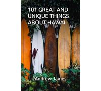 101 GREAT AND UNIQUE THINGS ABOUT HAWAII