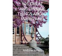 101 GREAT AND UNIQUE THINGS ABOUT MARYLAND: Part of the Great States Series