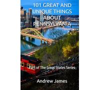 101 GREAT AND UNIQUE THINGS ABOUT PENNSYLVANIA: Part of The Great States Series