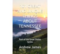 101 GREAT AND UNIQUE THINGS ABOUT TENNESSEE: Part of the Great States Series