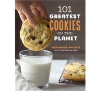 101 Greatest Cookies on the Planet by Erin Mylroie Erin Mylroie (Auteur)