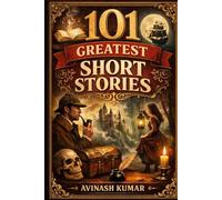 101 Greatest Short Stories: Small Stories. Big Ideas.