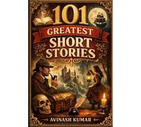 101 Greatest Short Stories: Small Stories. Big Ideas.