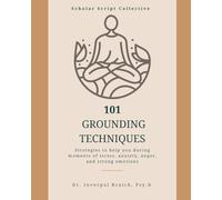 101 Grounding Techniques: Strategies to help you during moments of stress, anxiety, anger, and strong emotions