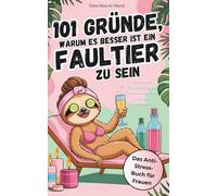 101 Gründe, warum es besser ist ein Faultier zu sein: Das Anti-Stress-Buch für Frauen - Für mehr Entspannung & Gelassenheit im Alltagswahnsinn - Ein lustiges Geschenk für Frauen