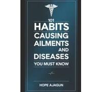 101 Habits Causing Ailments And Diseases You Must Know