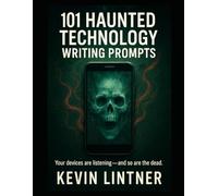 101 Haunted Technology Writing Prompts