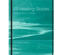 101 Healing Stories by George W. Burns Yapko, Michael D. , PH. D., Burns, George W., Burns, Richard (Auteur)