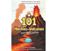 101 Hechos de Volcanes para Chicos Curiosos: Hechos divertidos y fascinantes sobre los volcanes para niños de 5 a 8 años