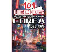 101 Hechos Increíbles y Divertidos sobre Corea del Sur: Un libro divertido lleno de datos coloridos sobre un país fascinante, perfecto para jóvenes mentes curiosas, con un cautivador estilo manga.