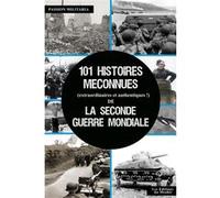 101 histoires méconnues (extraordinaires et authentiques !) de la Seconde Guerre Mondiale Collectif Passion Militaria (Auteur)