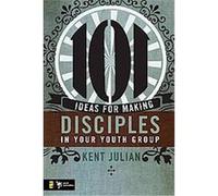 101 Ideas for Making Disciples in Your Youth Group Kent Julian (Auteur)