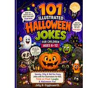 101 Illustrated Halloween Jokes for Children 6-12: Spooky, Silly & Not-Too-Scary Jokes with Fun Illustrations for Kids, Trick-or-Treat Laughs & Halloween Fun