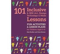101 Inclusive and SEN Art Design Technology and Music Lessons by Claire Brewer Claire Brewer (Auteur)