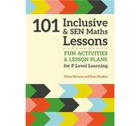 101 Inclusive and SEN Maths Lessons by Kate Bradley Inconnu (Auteur)