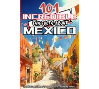 101 Incredible & Fun Facts about Mexico: Fun colorful book filled with amazing facts about Mexico, perfect for young curious minds, with manga style!