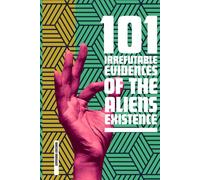 101 IRREFUTABLE EVIDENCES OF ALIENS EXISTENCE